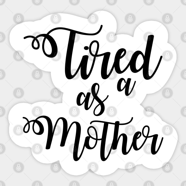 Tired as a Mother Sticker by irvtolles